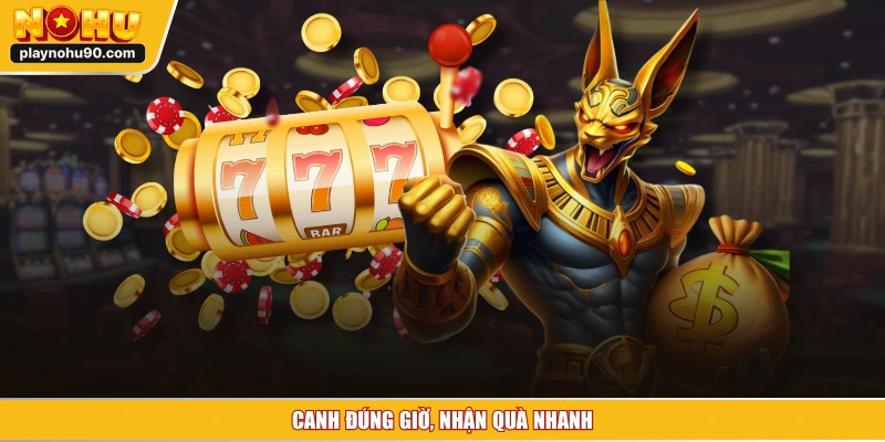 Canh đúng giờ, nhận quà nhanh