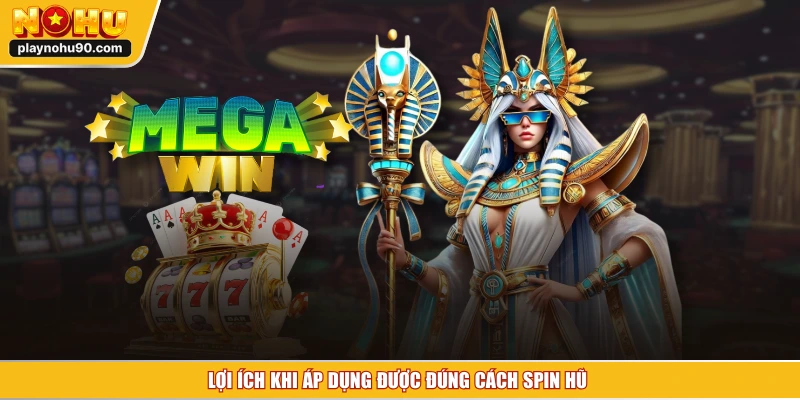 Lợi ích khi áp dụng được đúng cách spin hũ 